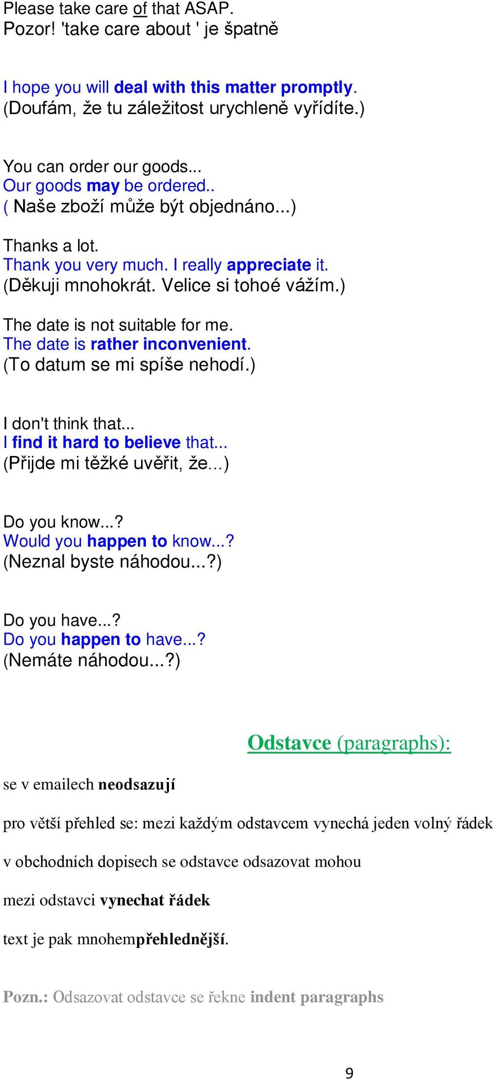 The date is rather inconvenient. (To datum se mi spíše nehodí.) I don't think that... I find it hard to believe that... (Přijde mi těžké uvěřit, že...) Do you know...? Would you happen to know.