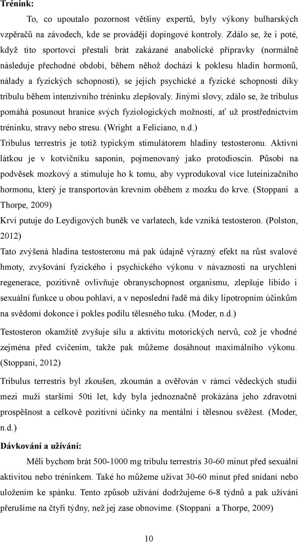 schopností), se jejich psychické a fyzické schopnosti díky tribulu během intenzivního tréninku zlepšovaly.