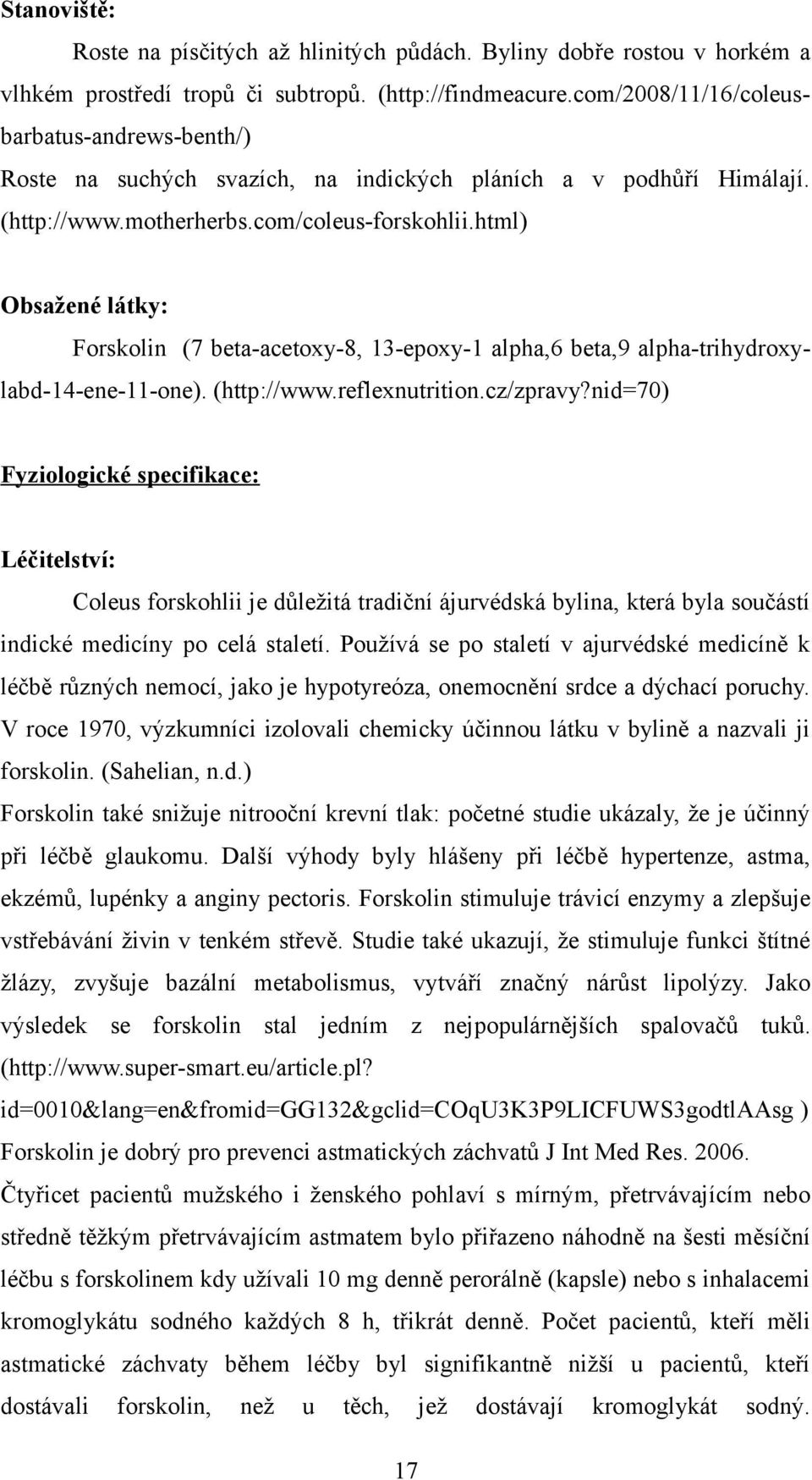 html) Obsažené látky: Forskolin (7 beta-acetoxy-8, 13-epoxy-1 alpha,6 beta,9 alpha-trihydroxylabd-14-ene-11-one). (http://www.reflexnutrition.cz/zpravy?