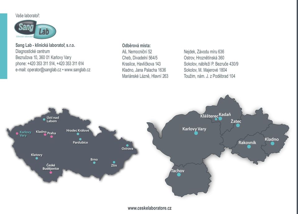 cz Odběrová místa: Aš, Nemocniční 52 Cheb, Divadelní 564/5 Kraslice, Havlíčkova 143 Kladno, Jana Palacha 1636 Mariánské Lázně, Hlavní 263 Nejdek, Závodu míru 636