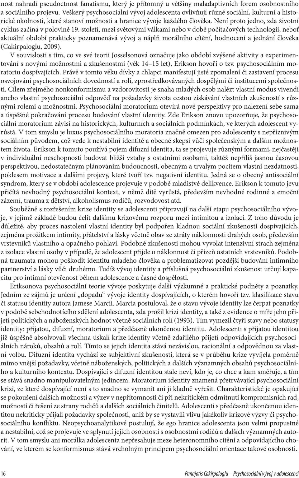 Není proto jedno, zda životní cyklus začíná v polovině 19.