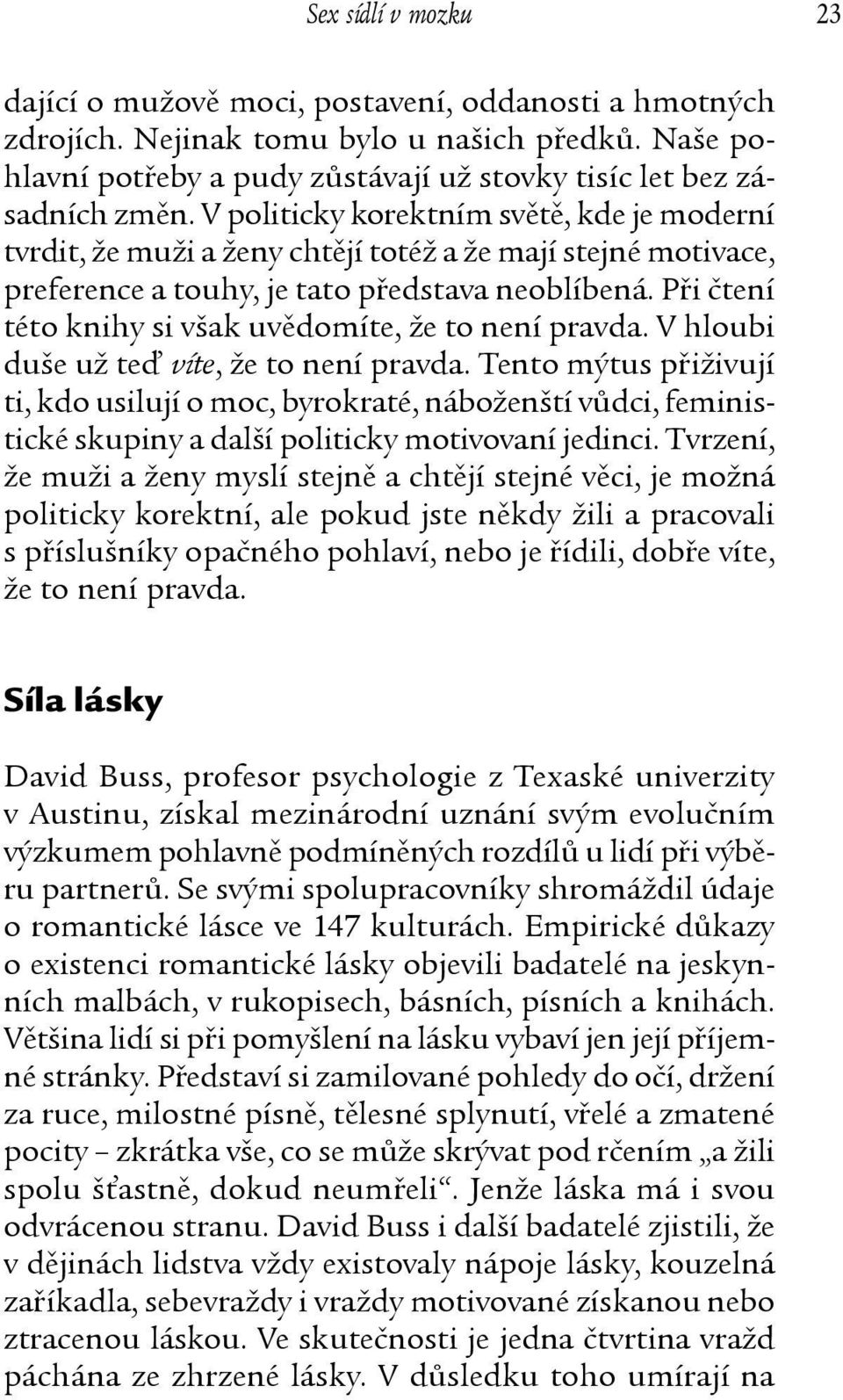 Při čtení této knihy si však uvědomíte, že to není pravda. V hloubi duše už teď víte, že to není pravda.