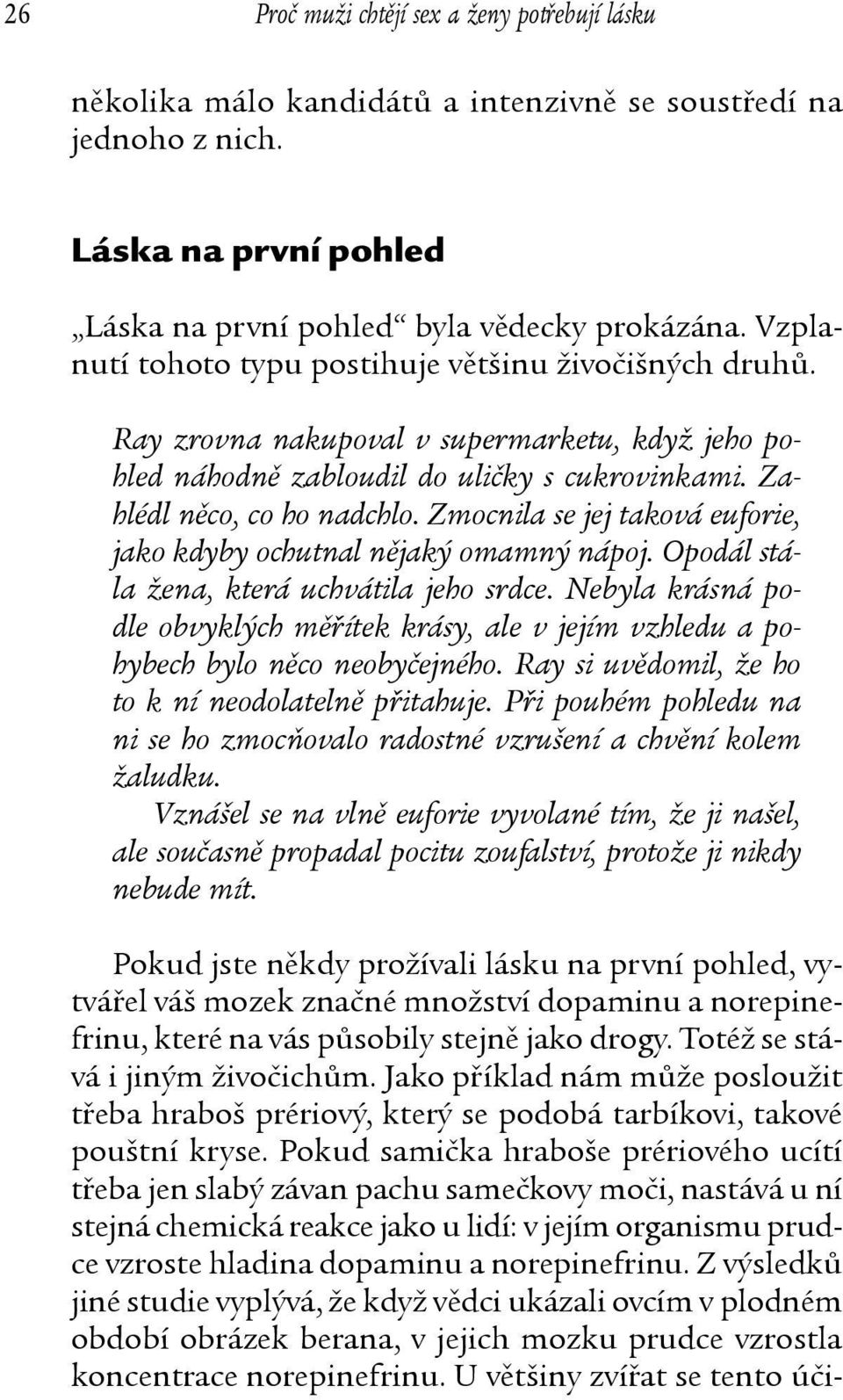 Zmocnila se jej taková euforie, jako kdyby ochutnal nějaký omamný nápoj. Opodál stála žena, která uchvátila jeho srdce.