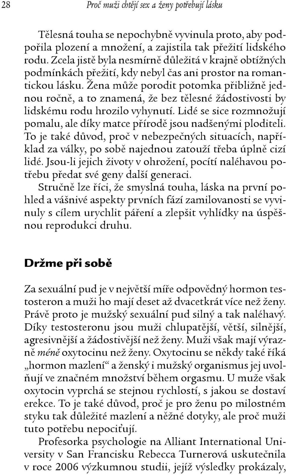 Žena může porodit potomka přibližně jednou ročně, a to znamená, že bez tělesné žádostivosti by lidskému rodu hrozilo vyhynutí.