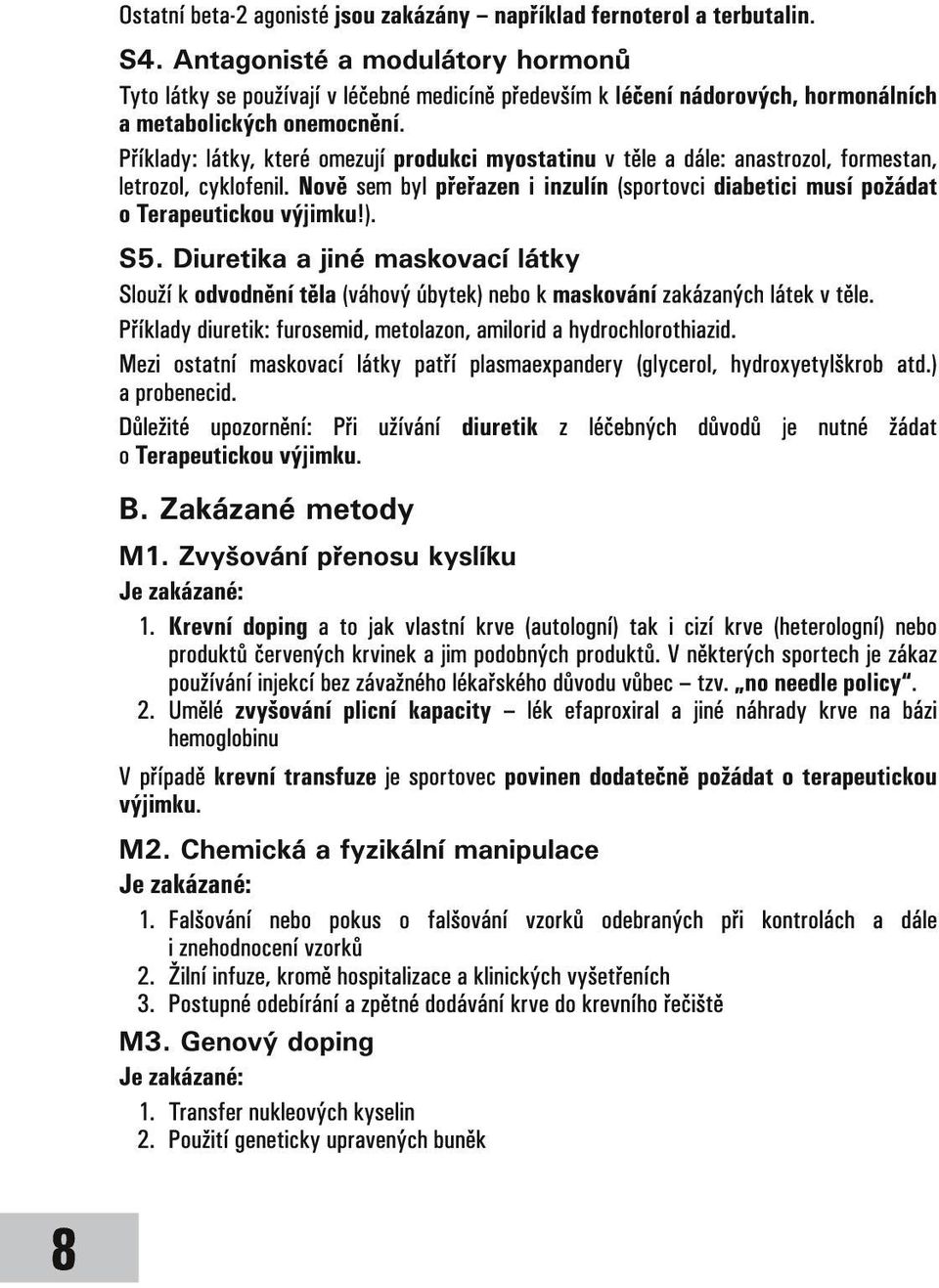 Příklady: látky, které omezují produkci myostatinu v těle a dále: anastrozol, formestan, letrozol, cyklofenil.