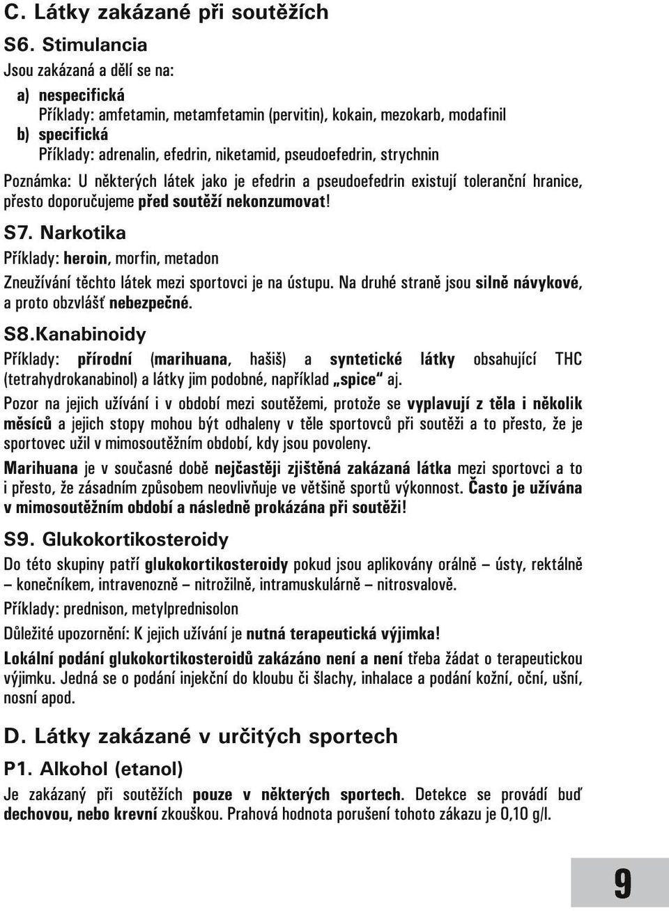 strychnin Poznámka: U některých látek jako je efedrin a pseudoefedrin existují toleranční hranice, přesto doporučujeme před soutěží nekonzumovat! S7.