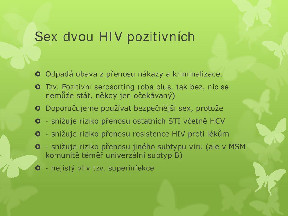 bezpečnější sex, protože - snižuje riziko přenosu ostatních STI včetně HCV - snižuje riziko přenosu