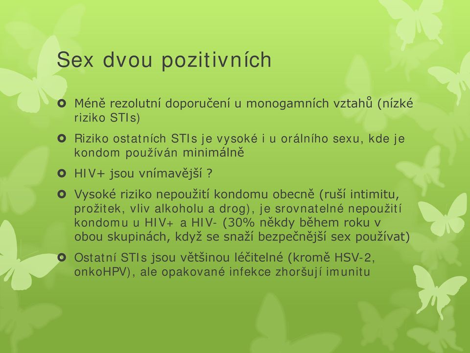 Vysoké riziko nepoužití kondomu obecně (ruší intimitu, prožitek, vliv alkoholu a drog), je srovnatelné nepoužití kondomu u