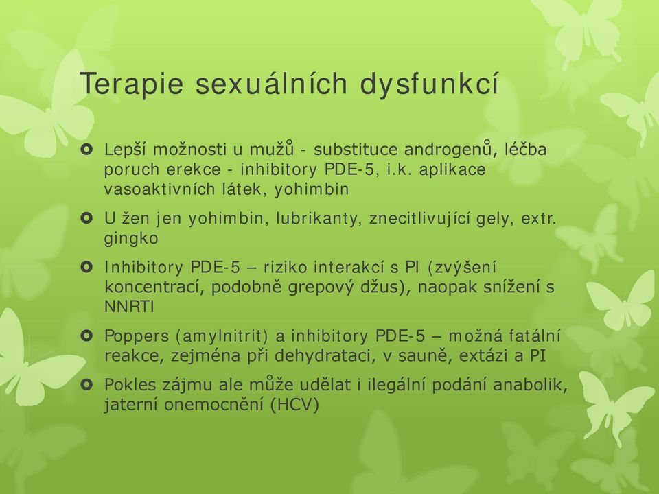 (amylnitrit) a inhibitory PDE-5 možná fatální reakce, zejména při dehydrataci, v sauně, extázi a PI Pokles zájmu ale může udělat i