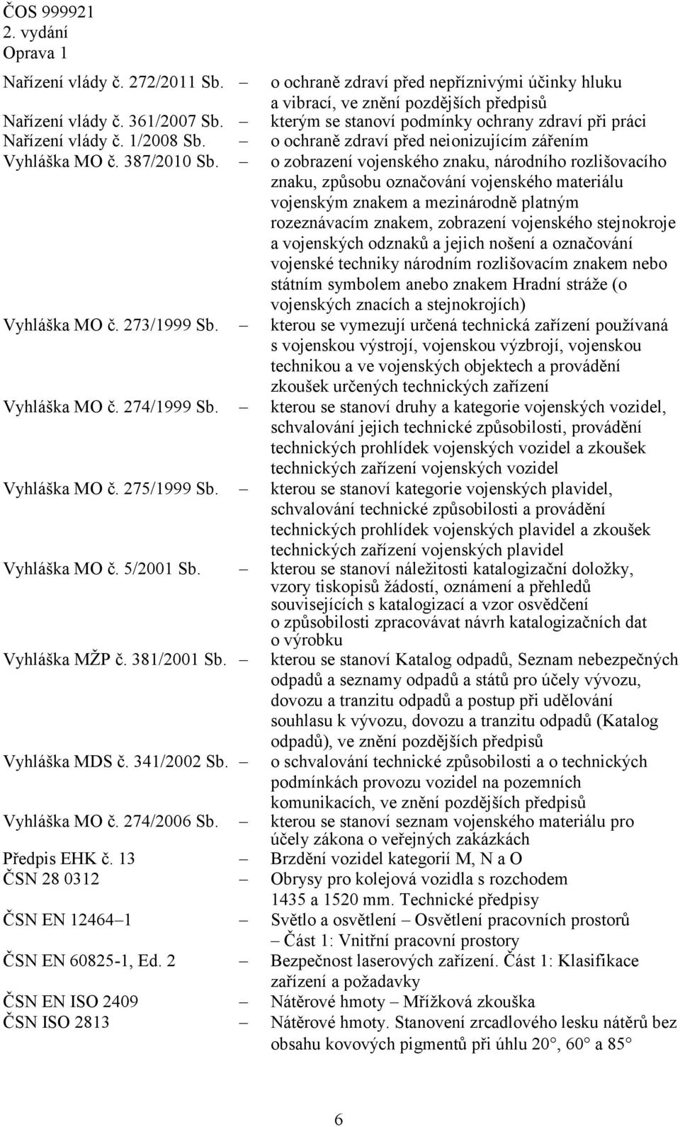 o zobrazení vojenského znaku, národního rozlišovacího znaku, způsobu označování vojenského materiálu vojenským znakem a mezinárodně platným rozeznávacím znakem, zobrazení vojenského stejnokroje a