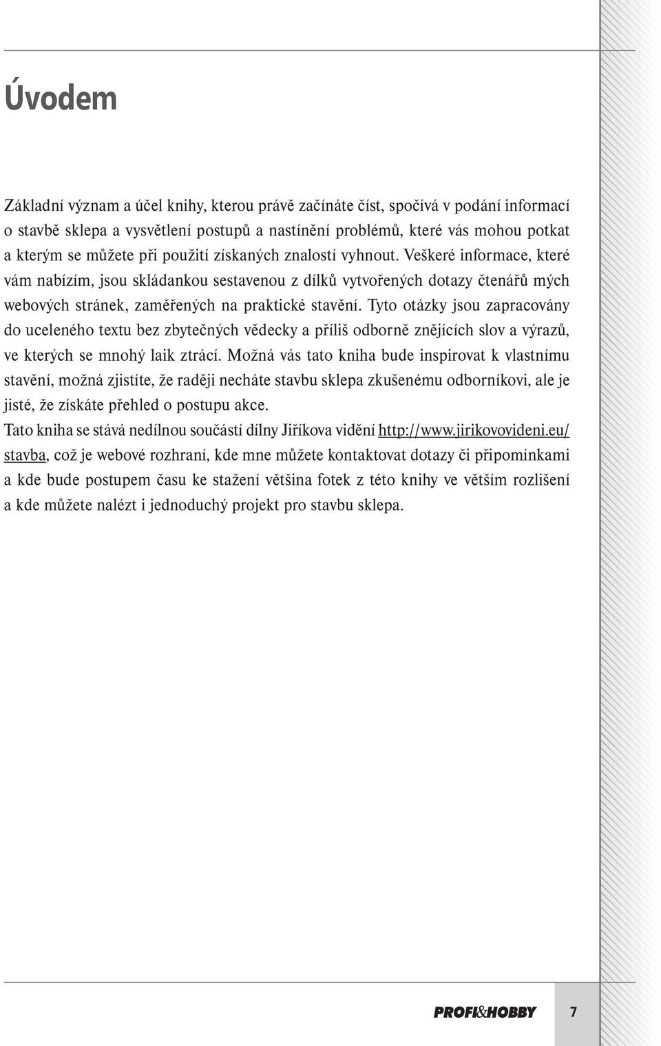 Tyto otázky jsou zapracovány do uceleného textu bez zbytečných vědecky a příliš odborně znějících slov a výrazů, ve kterých se mnohý laik ztrácí.