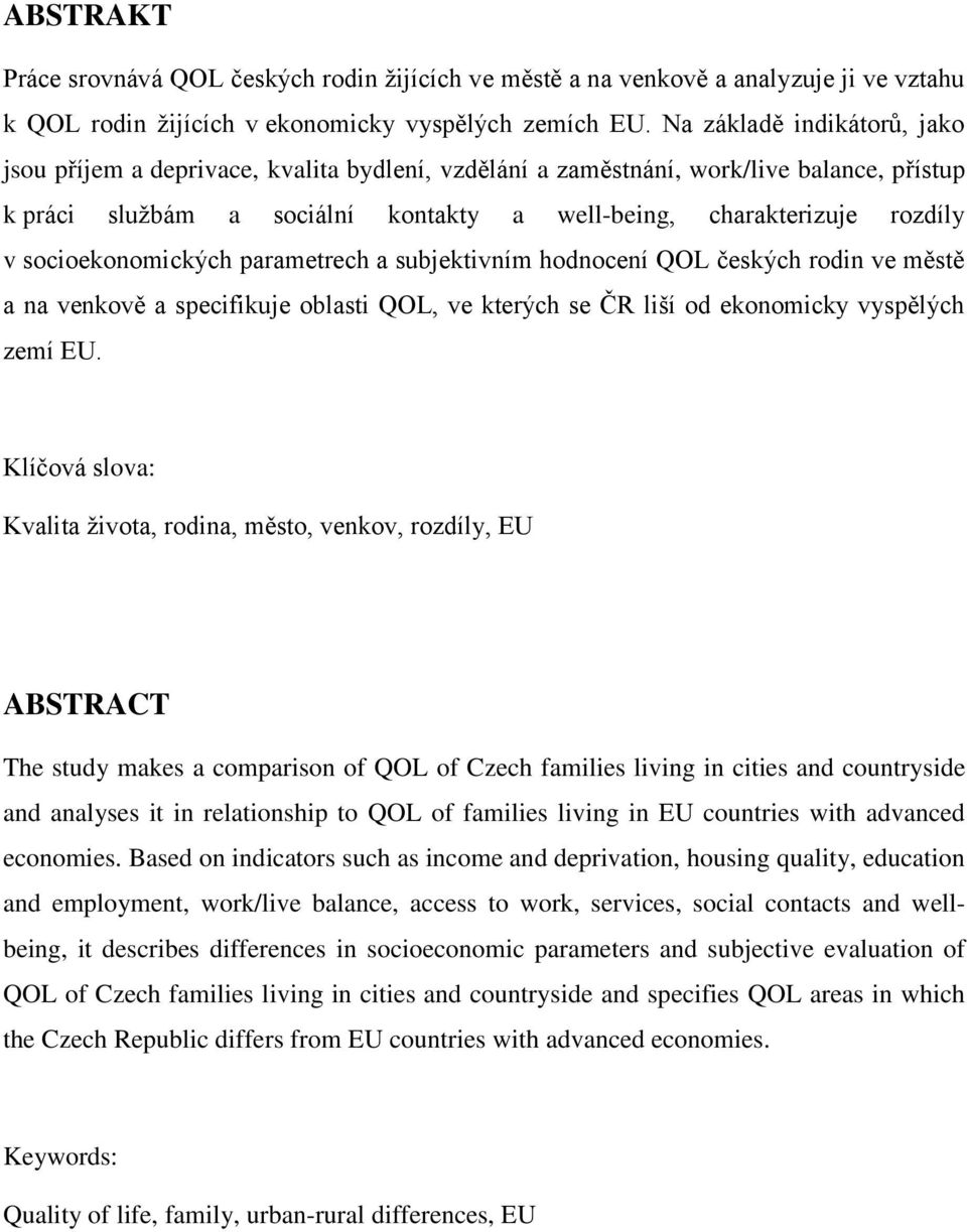 socioekonomických parametrech a subjektivním hodnocení QOL českých rodin ve městě a na venkově a specifikuje oblasti QOL, ve kterých se ČR liší od ekonomicky vyspělých zemí EU.