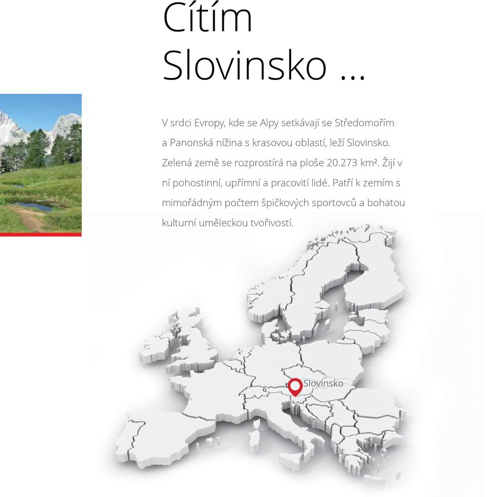 krasovou oblastí, leží Slovinsko. Zelená země se rozprostírá na ploše 20.273 km².