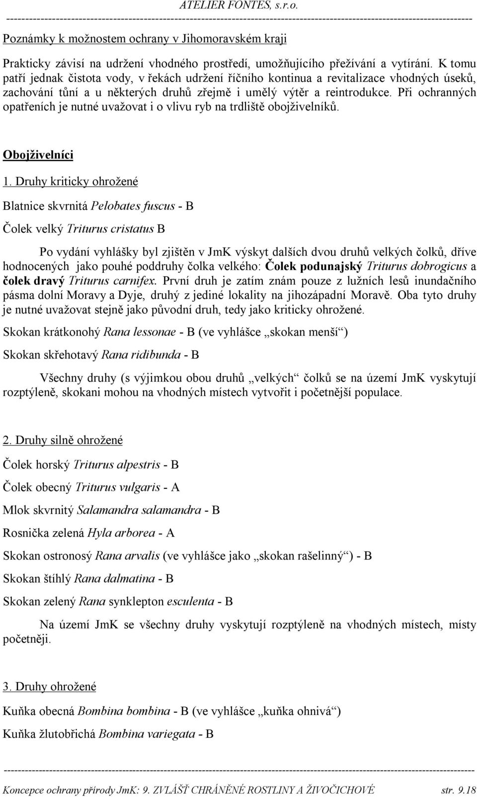 Při ochranných opatřeních je nutné uvažovat i o vlivu ryb na trdliště obojživelníků. Obojživelníci 1.