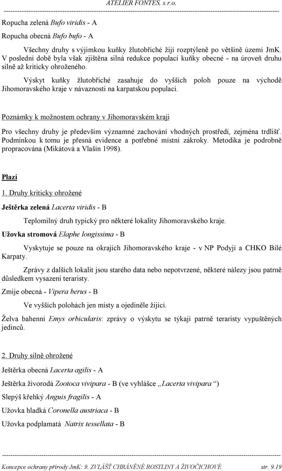 Výskyt kuňky žlutobřiché zasahuje do vyšších poloh pouze na východě Jihomoravského kraje v návaznosti na karpatskou populaci.