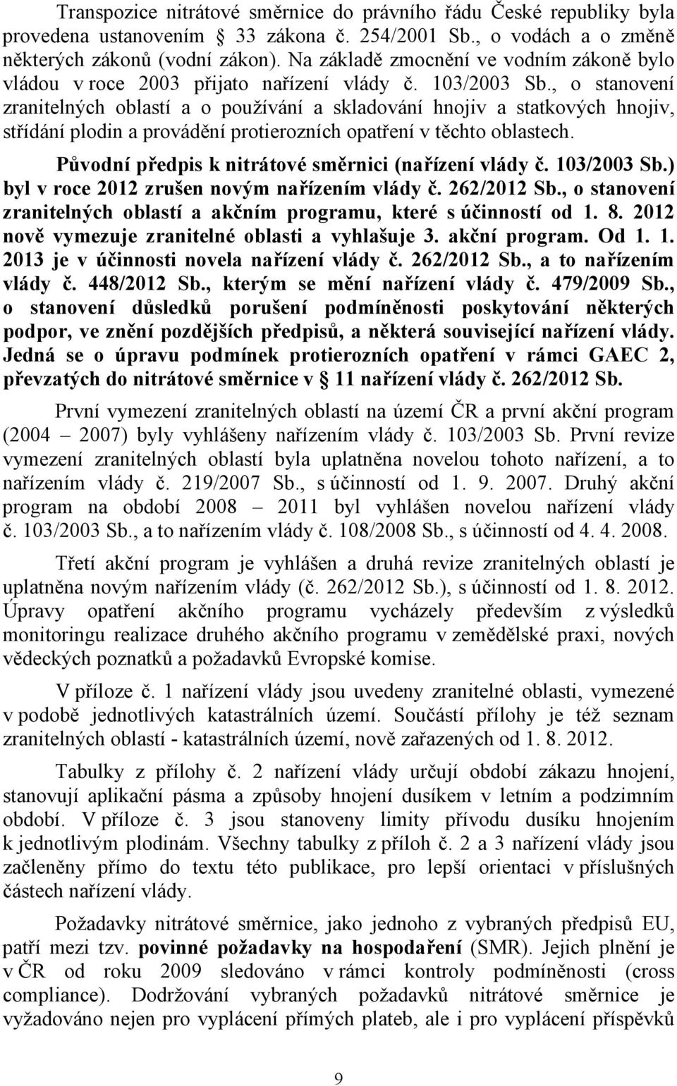 , o stanovení zranitelných oblastí a o používání a skladování hnojiv a statkových hnojiv, střídání plodin a provádění protierozních opatření v těchto oblastech.