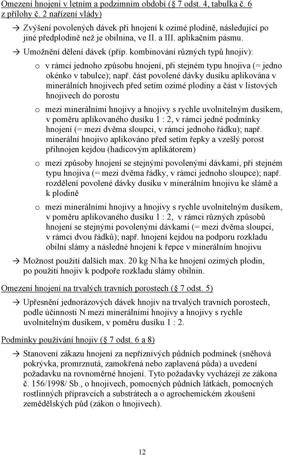 kombinování různých typů hnojiv): o v rámci jednoho způsobu hnojení, při stejném typu hnojiva (= jedno okénko v tabulce); např.