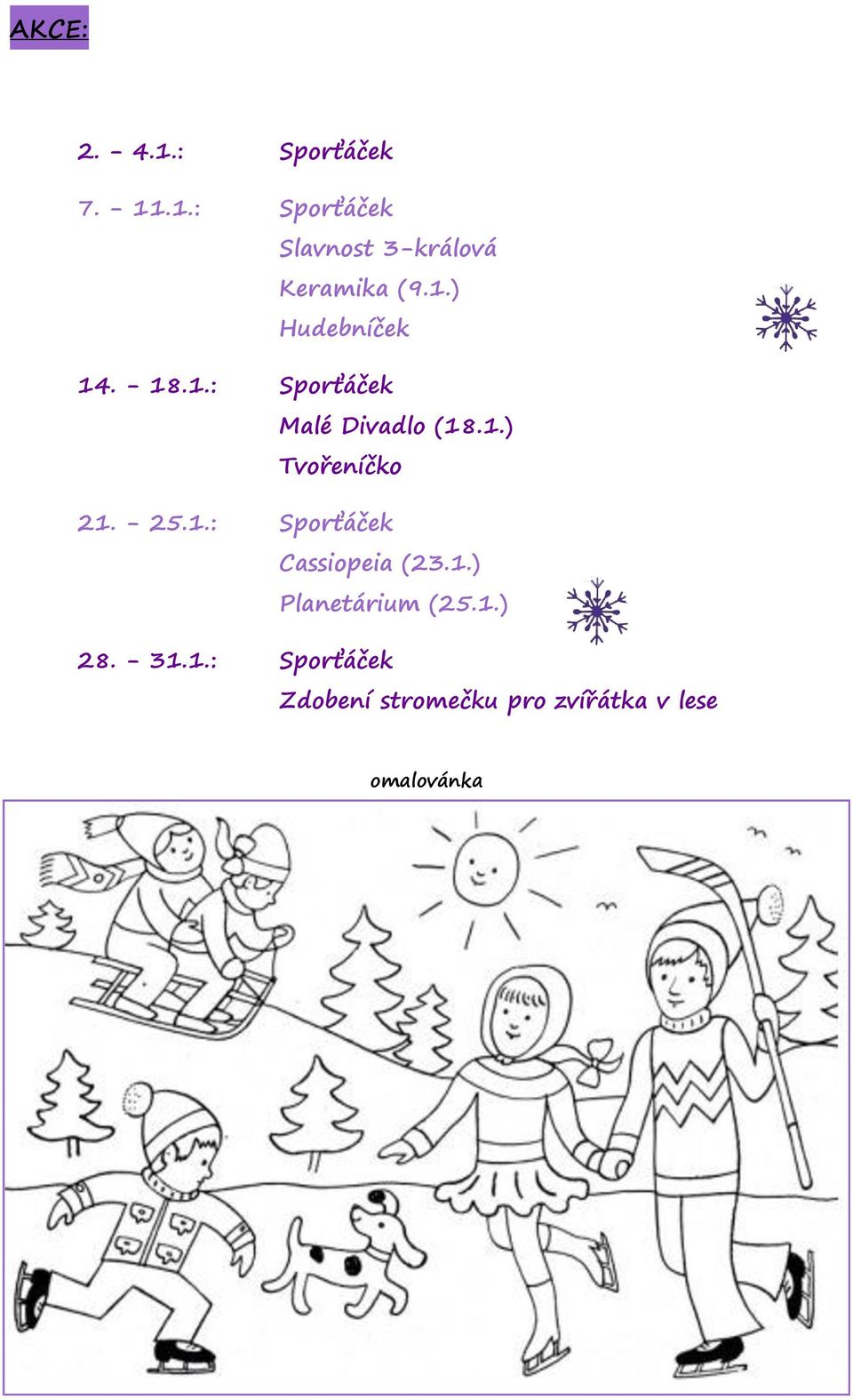 - 25.1.: Sporťáček Cassiopeia (23.1.) Planetárium (25.1.) 28. - 31.1.: Sporťáček Zdobení stromečku pro zvířátka v lese omalovánka