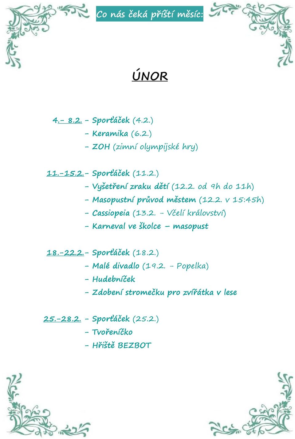 -22.2. - Sporťáček (18.2.) - Malé divadlo (19.2. - Popelka) - Hudebníček - Zdobení stromečku pro zvířátka v lese 25.
