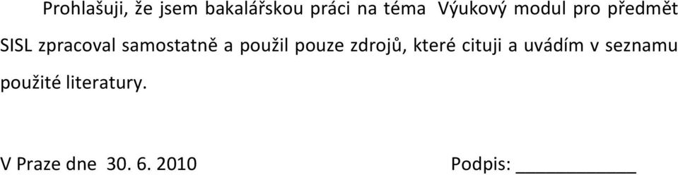 samostatně a použil pouze zdrojů, které cituji a