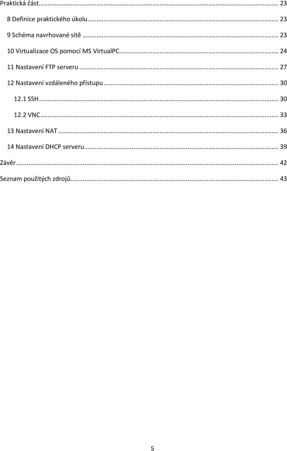 .. 27 12 Nastavení vzdáleného přístupu... 30 12.1 SSH... 30 12.2 VNC.