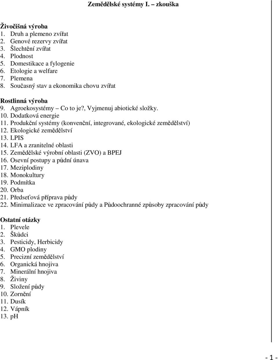 Produkční systémy (konvenční, integrované, ekologické zemědělství) 12. Ekologické zemědělství 13. LPIS 14. LFA a zranitelné oblasti 15. Zemědělské výrobní oblasti (ZVO) a BPEJ 16.