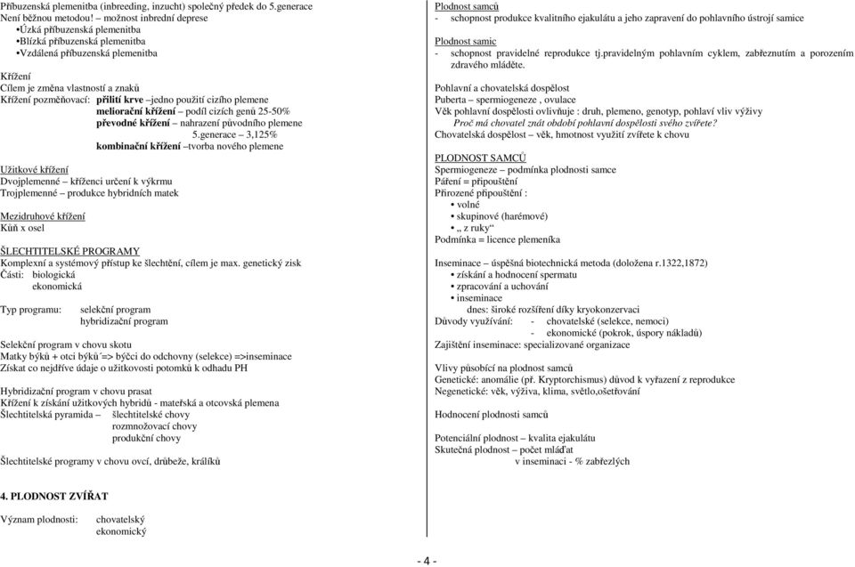 použití cizího plemene meliorační křížení podíl cizích genů 25-50% převodné křížení nahrazení původního plemene 5.