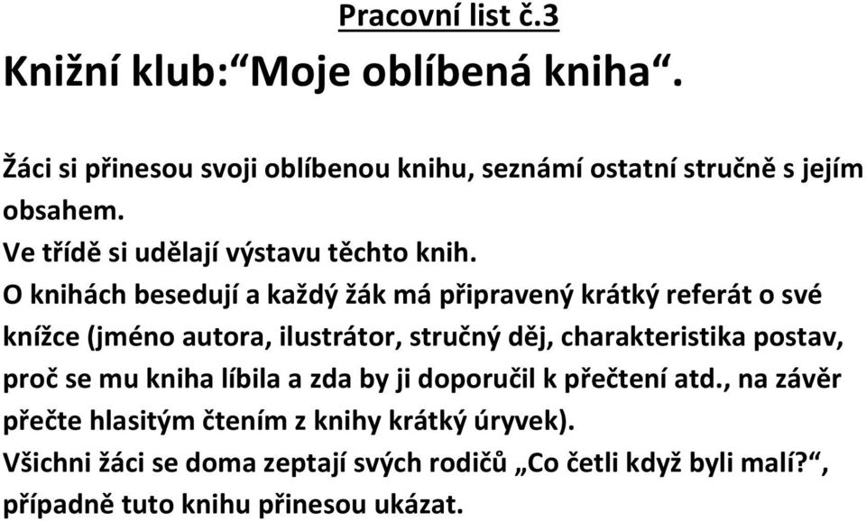 O knihách besedují a každý žák má připravený krátký referát o své knížce (jméno autora, ilustrátor, stručný děj, charakteristika