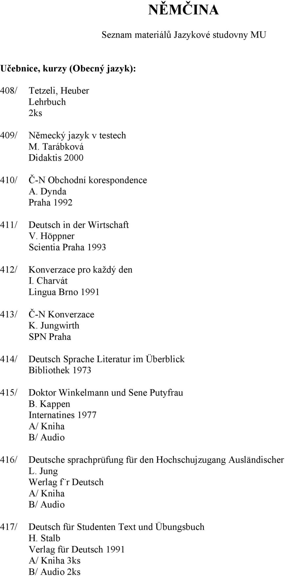 Jungwirth SPN Praha 414/ Deutsch Sprache Literatur im Überblick Bibliothek 1973 415/ Doktor Winkelmann und Sene Putyfrau B.