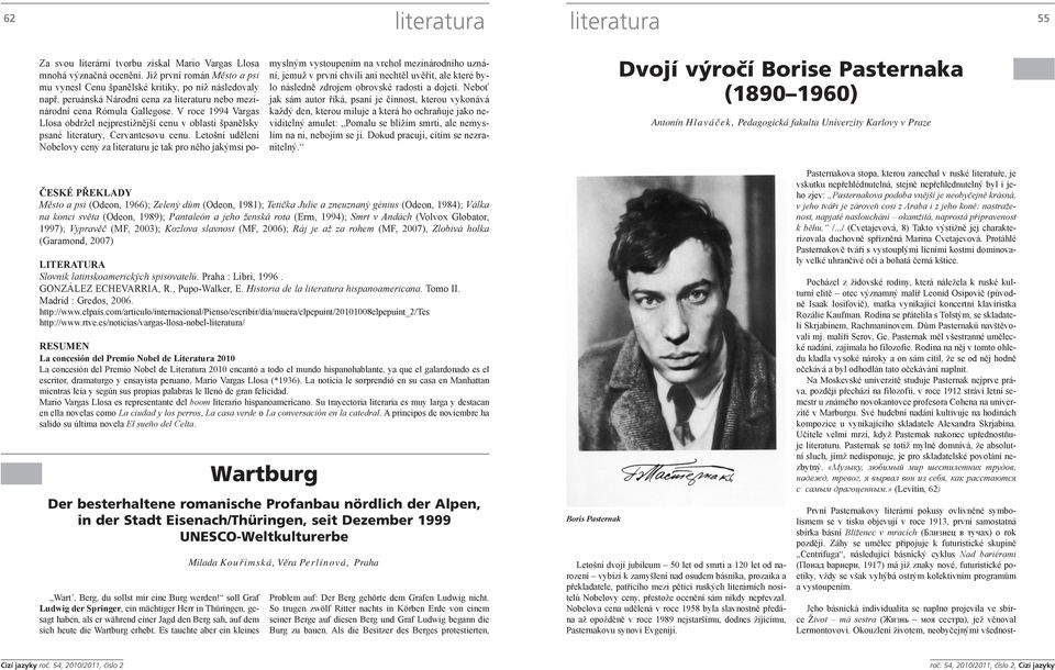 V roce 1994 Vargas Llosa obdržel nejprestižnější cenu v oblasti španělsky psané literatury, Cervantesovu cenu.