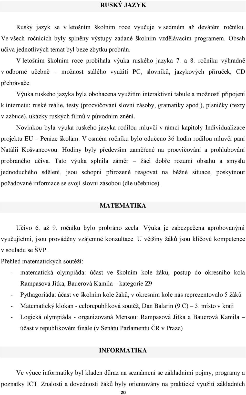 ročníku výhradně v odborné učebně možnost stálého využití PC, slovníků, jazykových příruček, CD přehrávače.