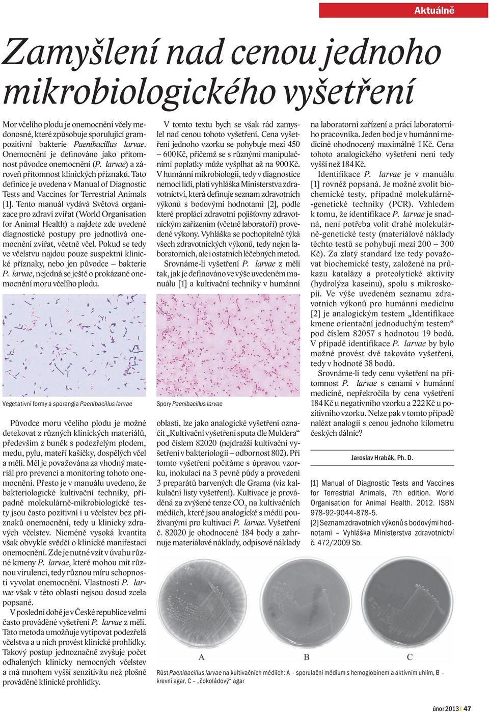 Tato definice je uvedena v Manual of Diagnostic Tests and Vaccines for Terrestrial Animals [1].