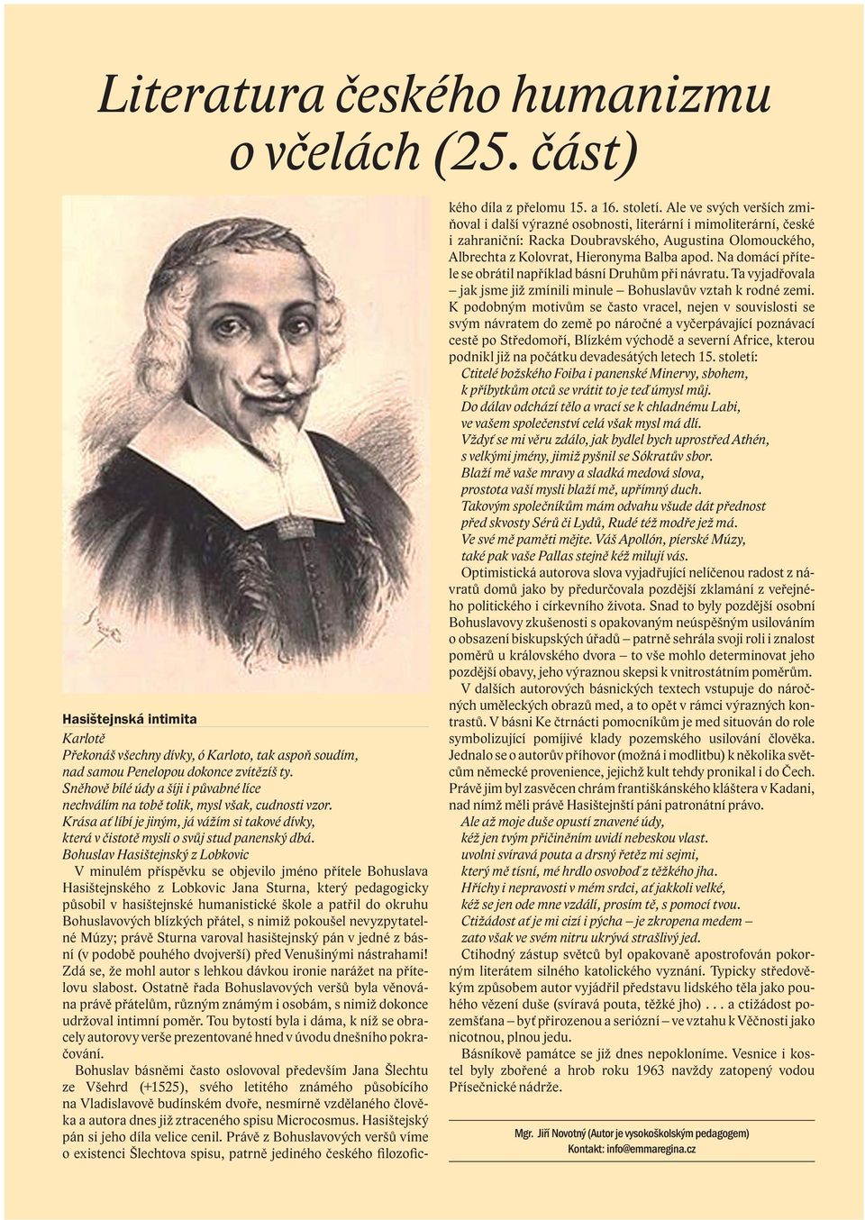 Bohuslav Hasištejnský z Lobkovic V minulém příspěvku se objevilo jméno přítele Bohuslava Hasištejnského z Lobkovic Jana Sturna, který pedagogicky působil v hasištejnské humanistické škole a patřil do