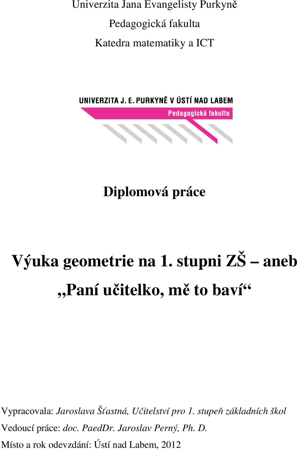 stupni ZŠ aneb Paní učitelko, mě to baví Vypracovala: Jaroslava Šťastná,