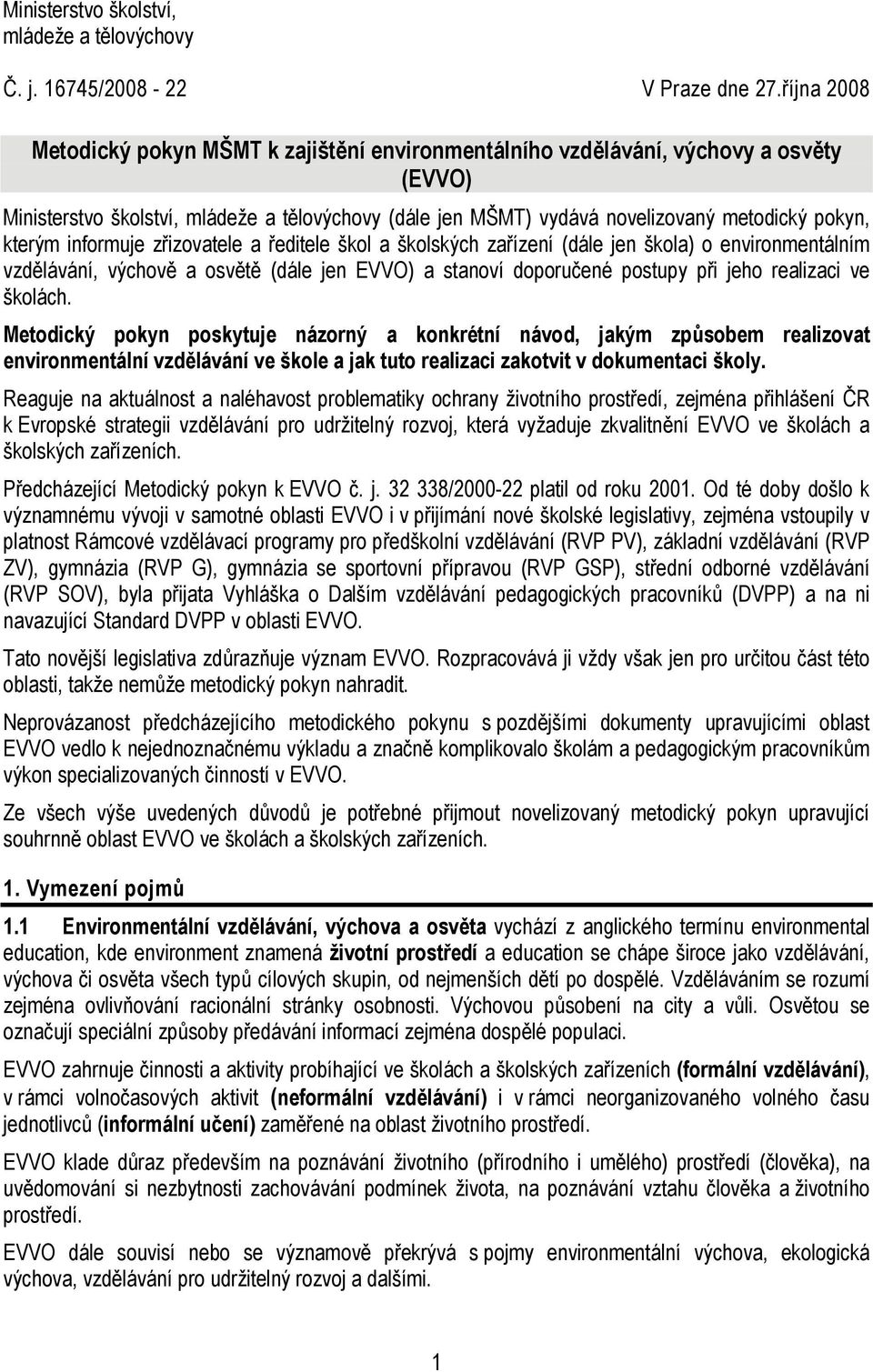 kterým informuje zřizovatele a ředitele škol a školských zařízení (dále jen škola) o environmentálním vzdělávání, výchově a osvětě (dále jen EVVO) a stanoví doporučené postupy při jeho realizaci ve