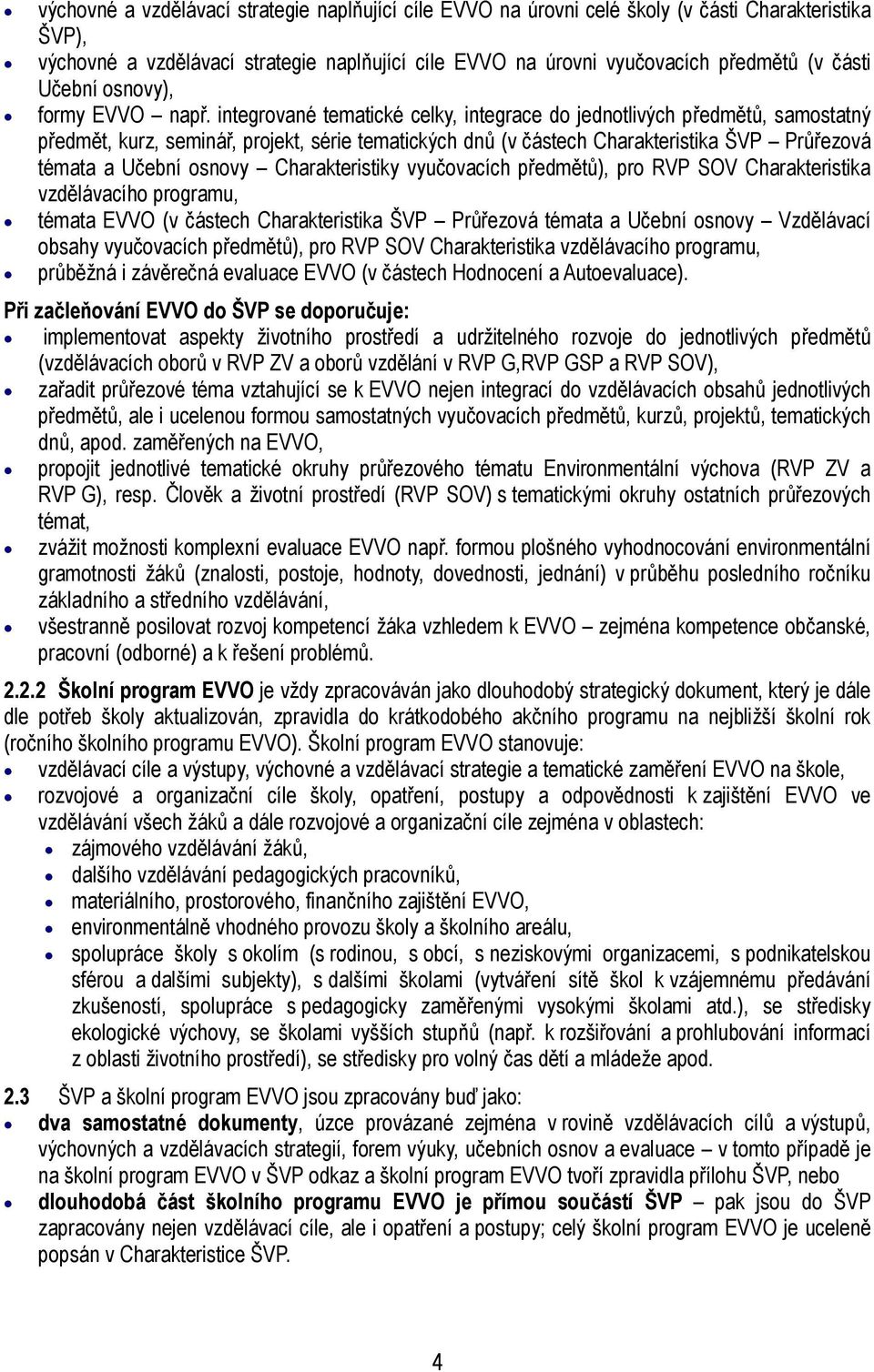 integrované tematické celky, integrace do jednotlivých předmětů, samostatný předmět, kurz, seminář, projekt, série tematických dnů (v částech Charakteristika ŠVP Průřezová témata a Učební osnovy