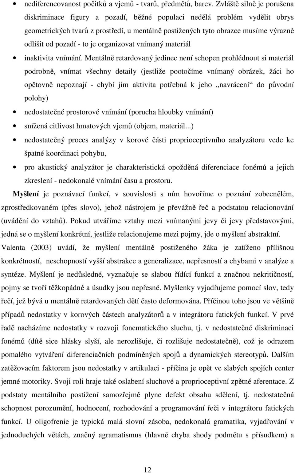 pozadí - to je organizovat vnímaný materiál inaktivita vnímání.