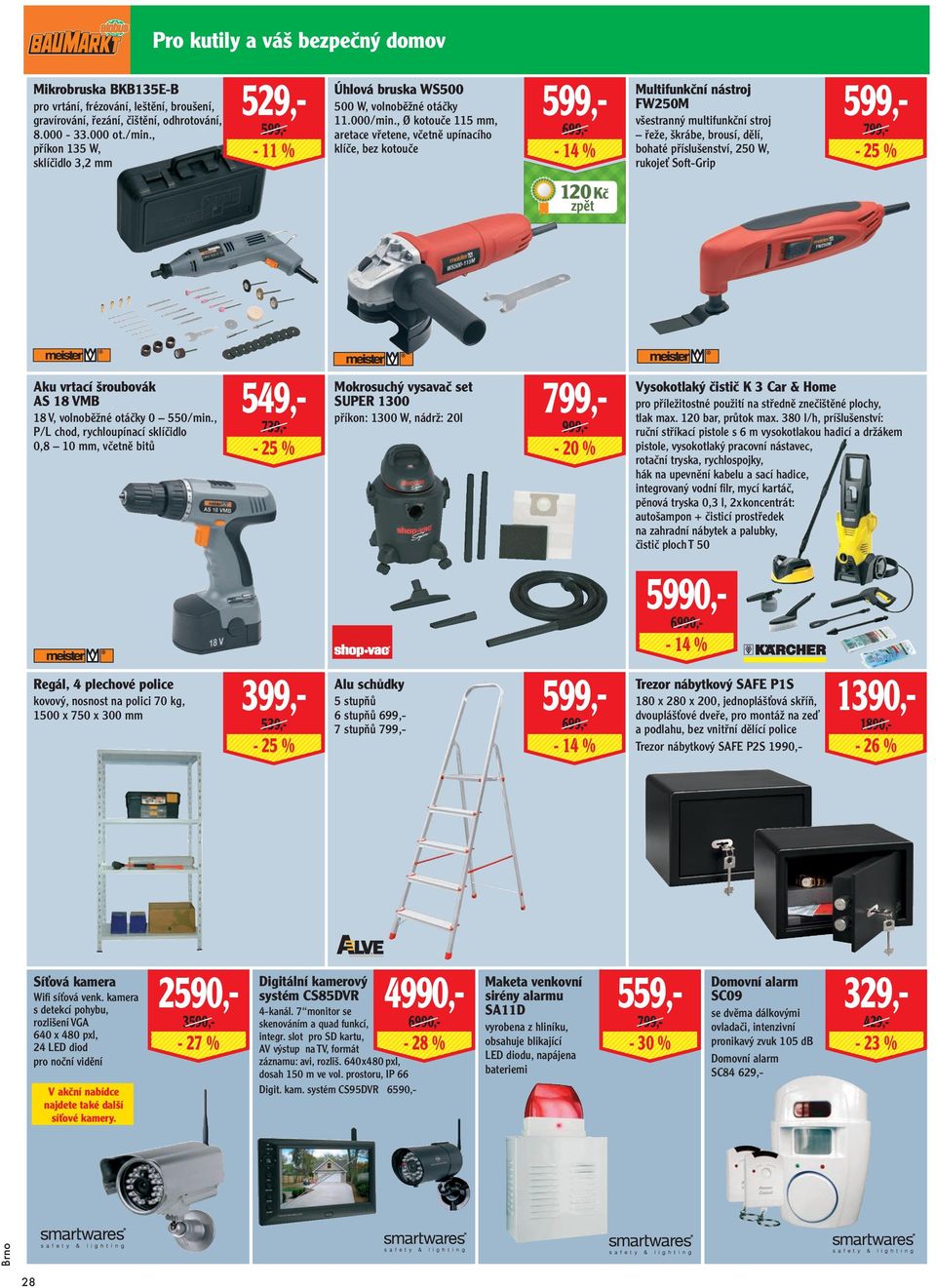 , Ø kotouče 115 mm, aretace vřetene, včetně upínacího klíče, bez kotouče 599,699,- - 14 % 599,- Multifunkční nástroj FW250M všestranný multifunkční stroj řeže, škrábe, brousí, dělí, bohaté