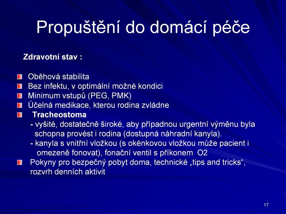 schopna provést i rodina (dostupná náhradní kanyla).