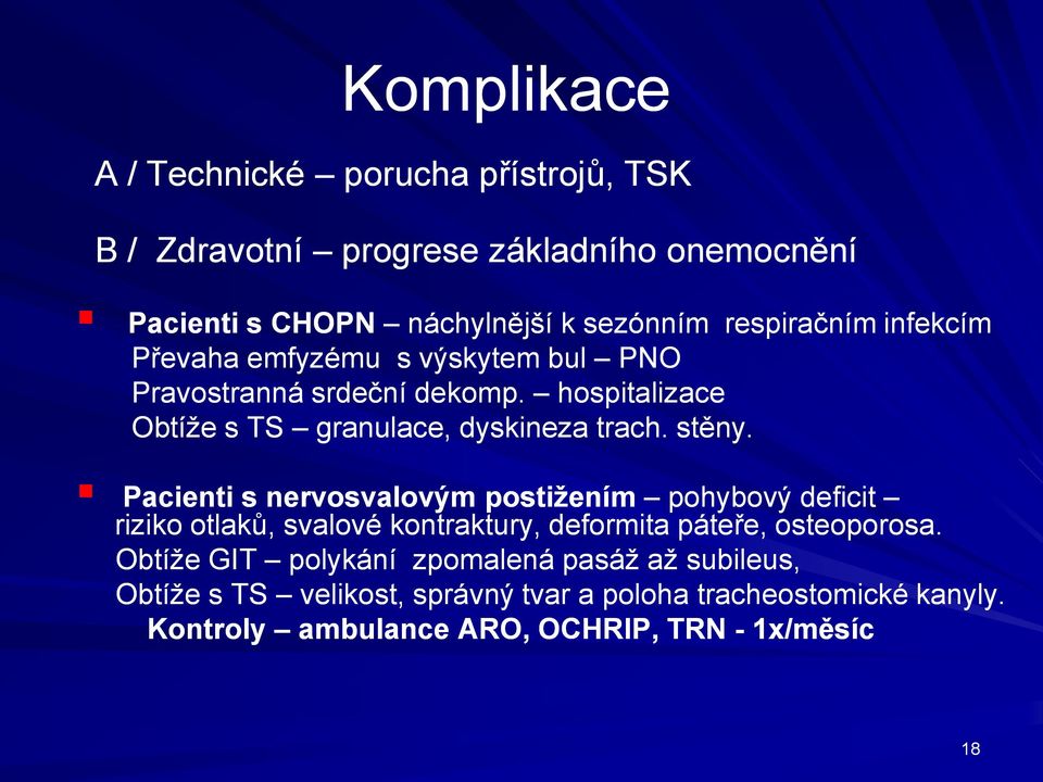 . stěny. Pacienti s nervosvalovým postižením pohybový deficit riziko otlaků, svalové kontraktury, deformita páteře, osteoporosa.