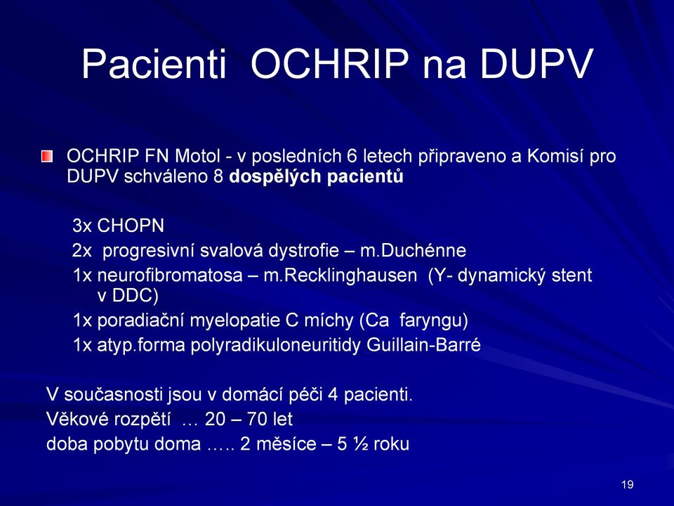 recklinghausen (Y- dynamický stent v DDC) 1x poradiační myelopatie C míchy (Ca faryngu) 1x atyp.