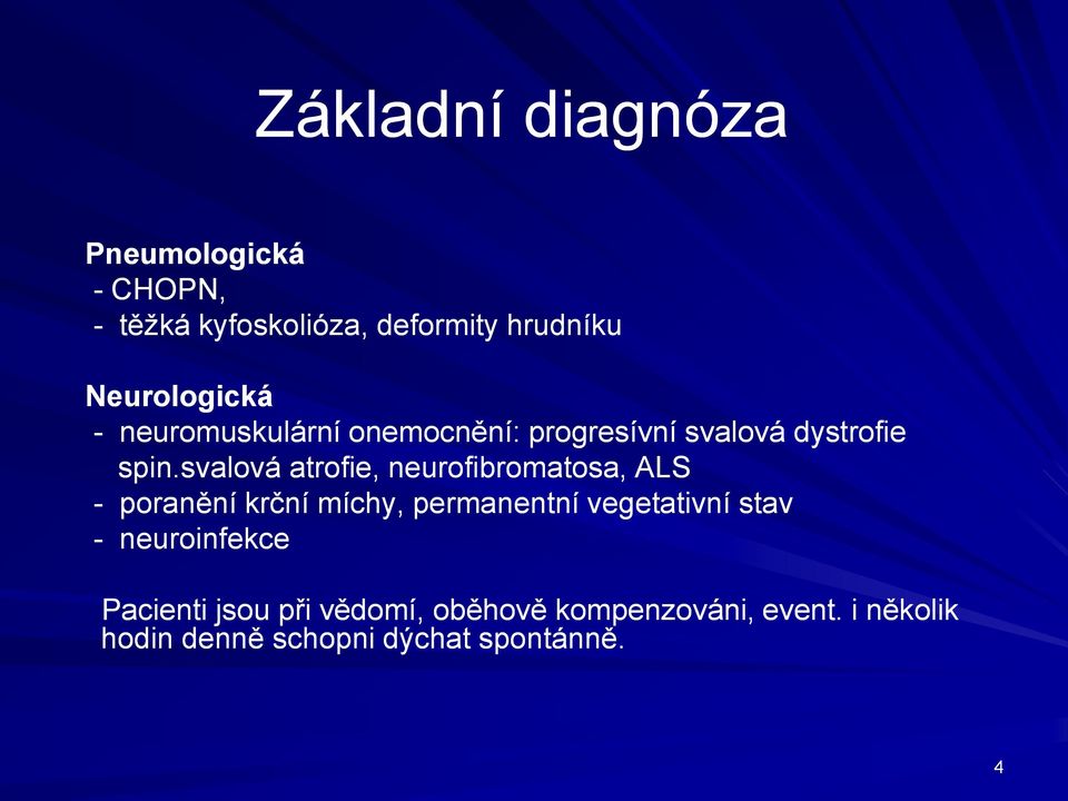 svalová atrofie, neurofibromatosa, ALS - poranění krční míchy, permanentní vegetativní stav