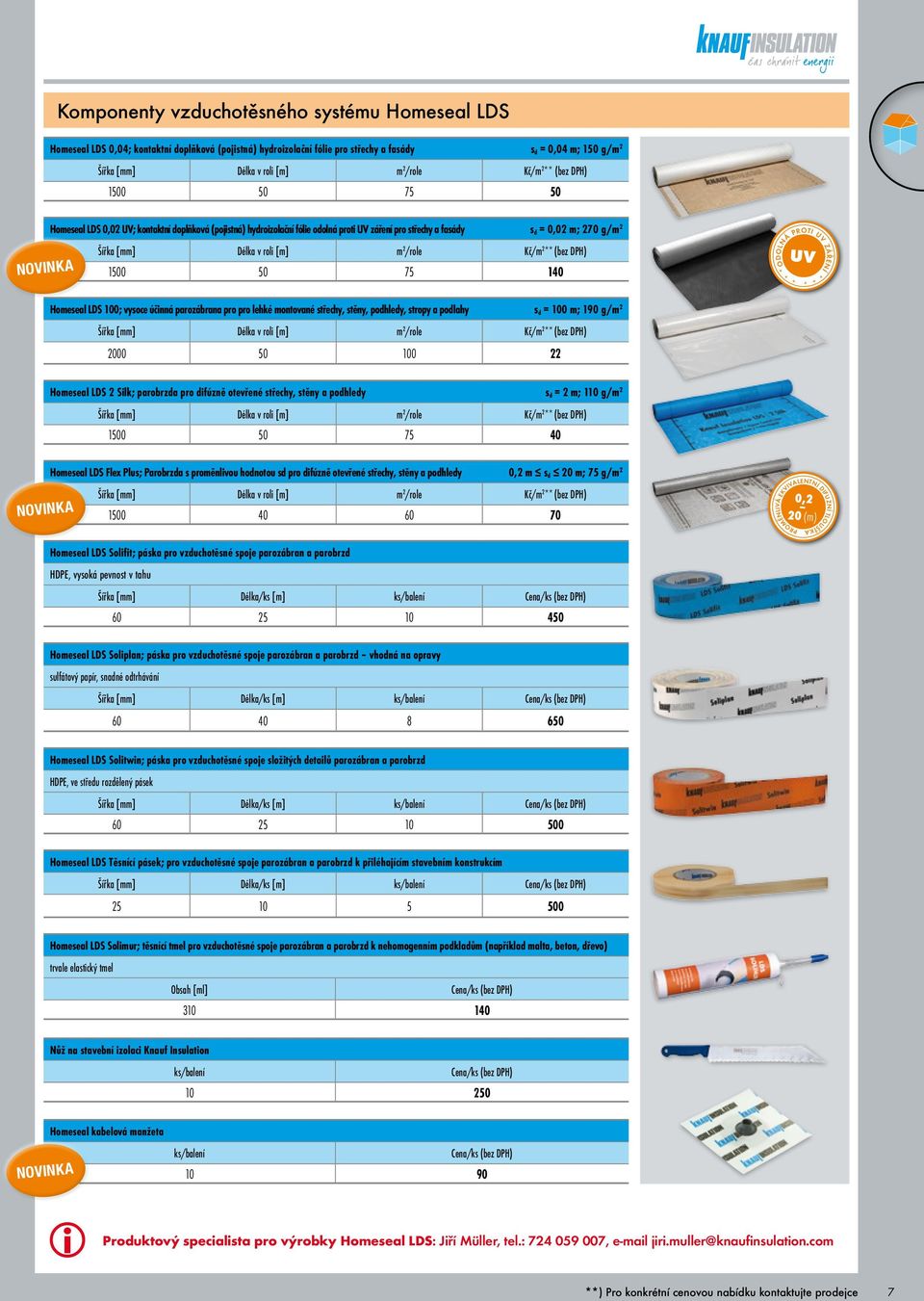 2 /role 1500 50 75 140 UV * * *ODOLNÁ POTI UV ZÁŘENÍ * * * Homeseal LDS 100; vysoce účinná parozábrana pro pro lehké montované střechy, stěny, podhledy, stropy a podlahy s d = 100 m; 190 g/m 2 v roli