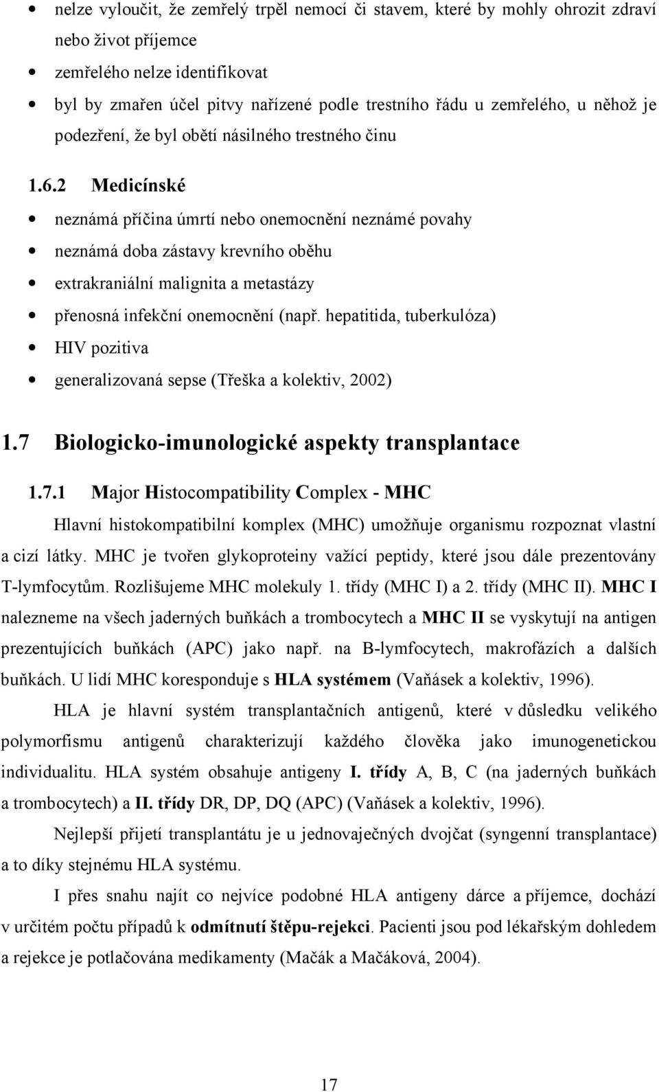 2 Medicínské neznámá příčina úmrtí nebo onemocnění neznámé povahy neznámá doba zástavy krevního oběhu extrakraniální malignita a metastázy přenosná infekční onemocnění (např.