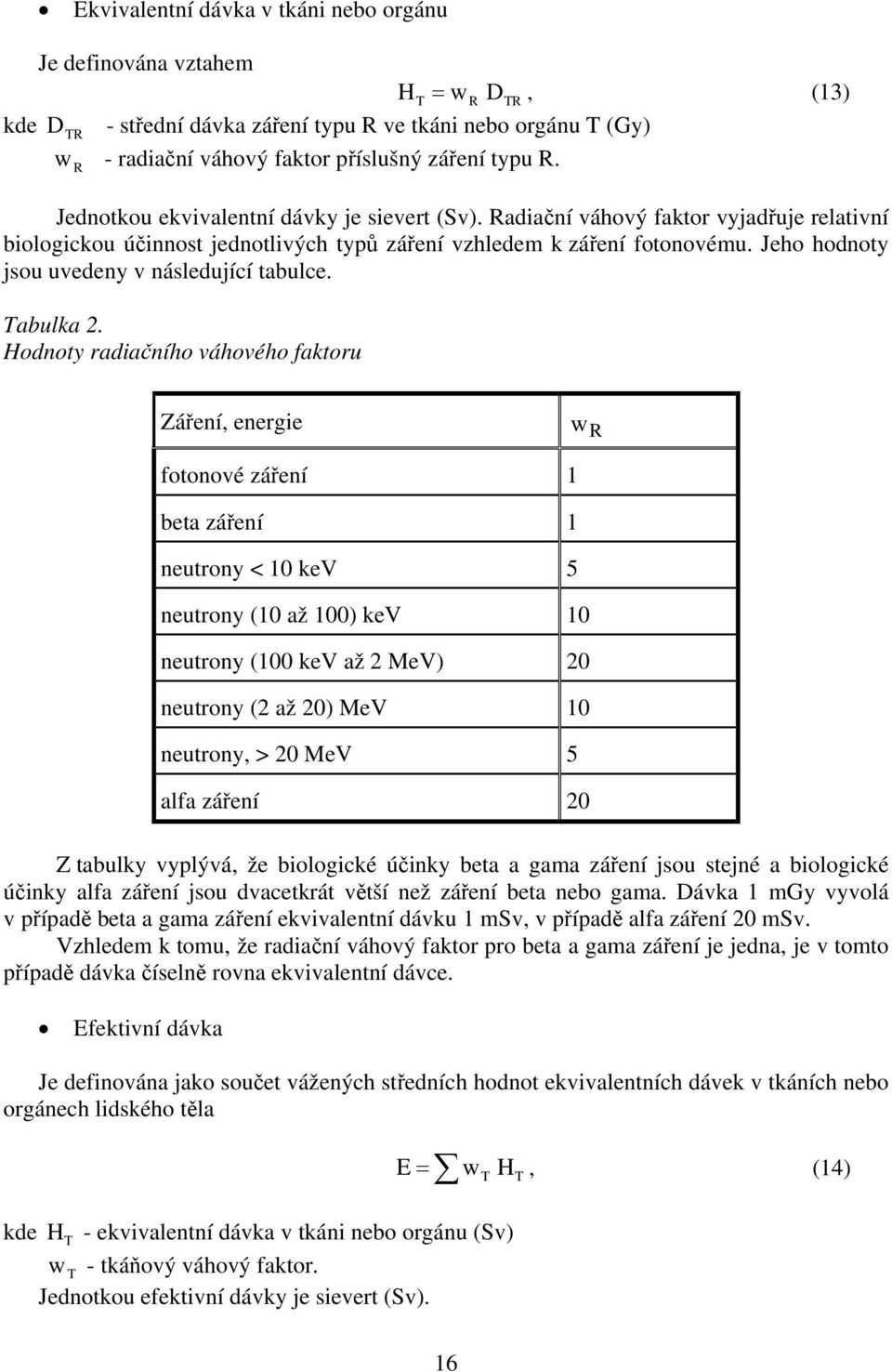 Jeho hodnoty jsou uvedeny v následující tabulce. Tabulka 2.