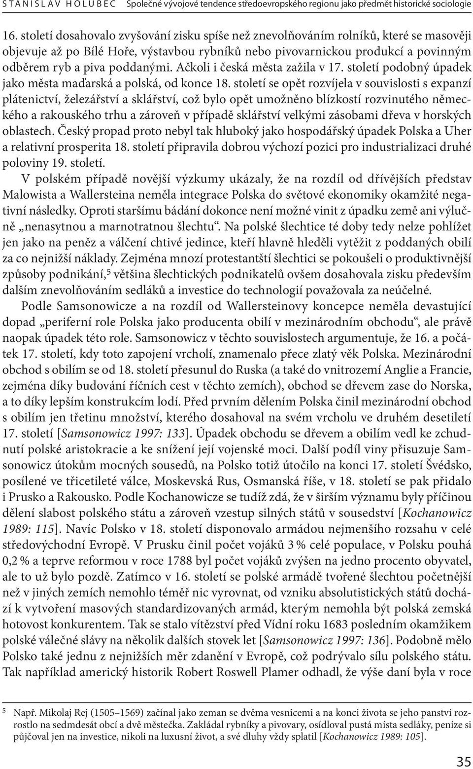 Ačkoli i česká města zažila v 17. století podobný úpadek jako města maďarská a polská, od konce 18.