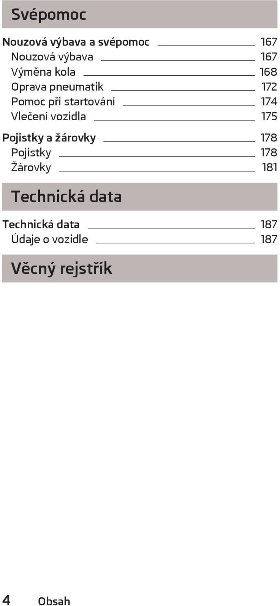 vozidla 175 Pojistky a žárovky 178 Pojistky 178 Žárovky 181