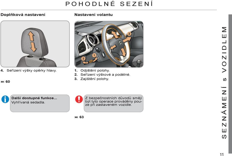 Odjištění polohy. 2. Seřízení výškové a podélné. 3. Zajištění polohy.