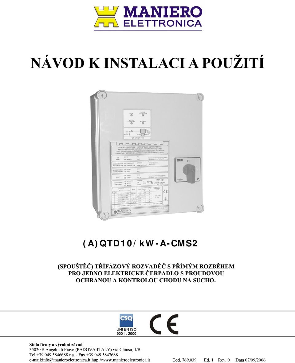 UNI EN ISO 9001 : 2000 Sìdlo firmy a výrobní závod 35020 S.Angelo di Piove (PADOVA-ITALY) via Chiusa, 1/B Tel.