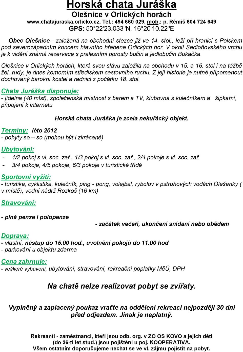 V okolí Sedloňovského vrchu je k vidění známá rezervace s pralesními porosty bučin a jedlobučin Bukačka. Olešnice v Orlických horách, která svou slávu zaloţila na obchodu v 15. a 16.